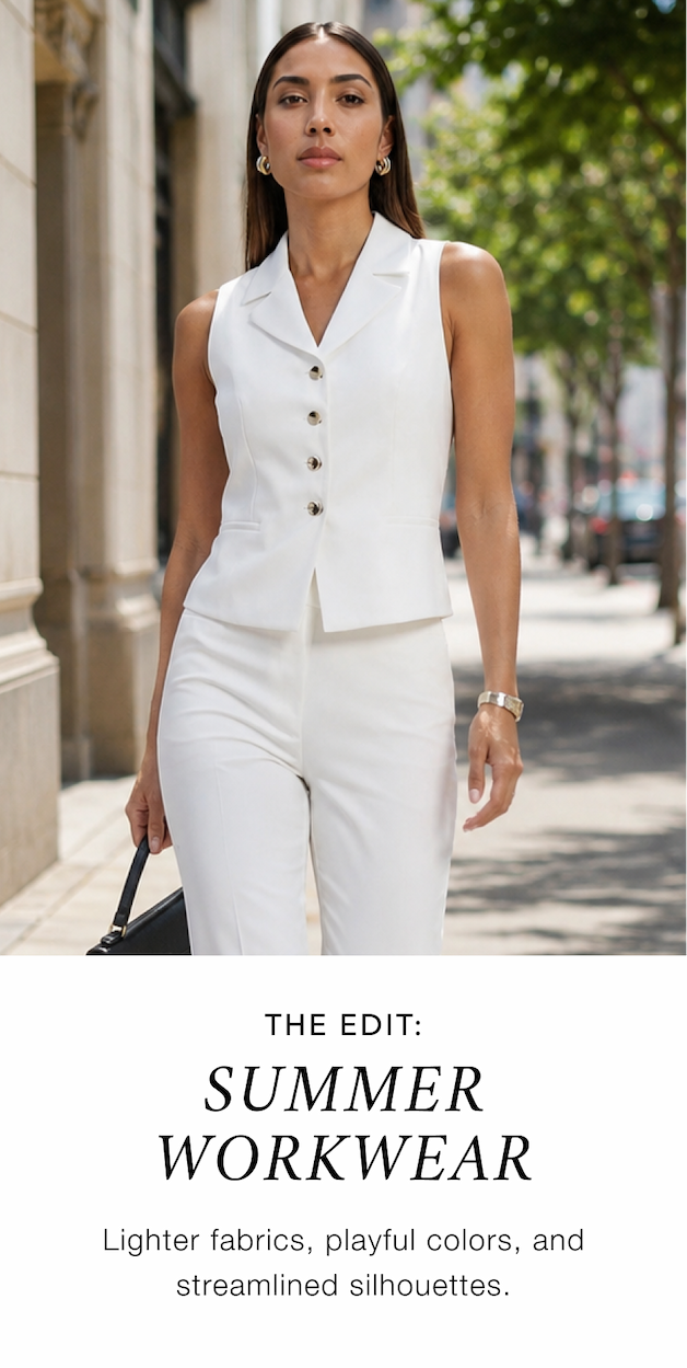 The Edit: Summer Workwear. Lighter fabrics, playful colors, and streamlined silhouettes.