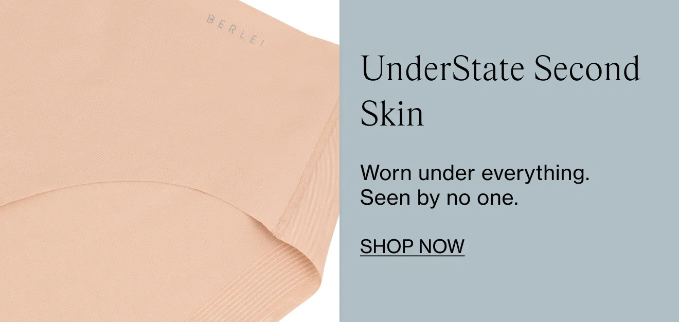 UnderState Second Skin. Worn under everything. Seen by no one. Shop Now.