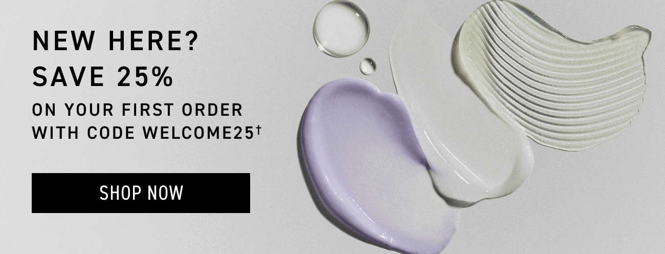 Save 25% on your first order with code WELCOME25. CTA: SHOP NOW