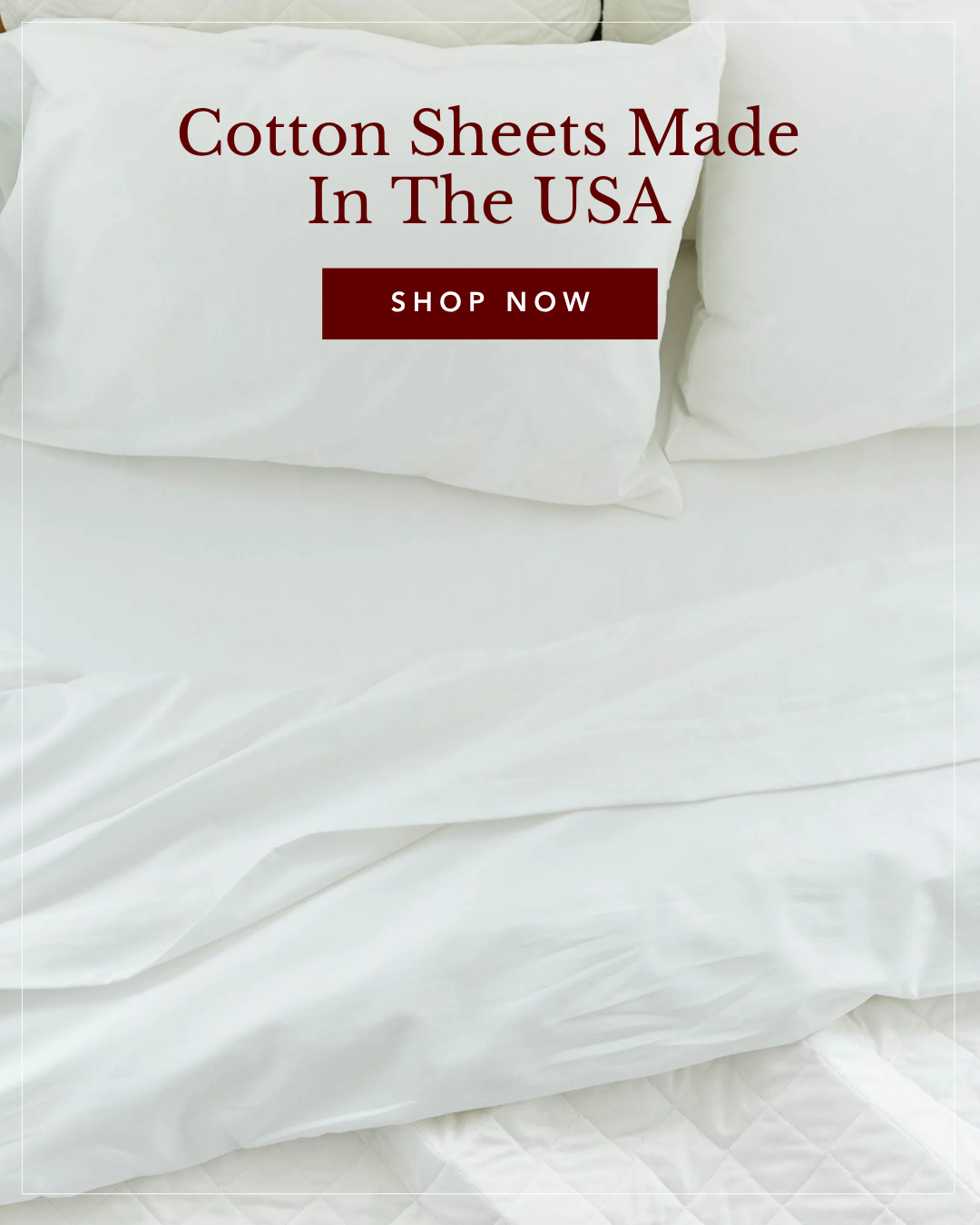 A close-up of a neatly made bed with white pillows and white cotton sheets. Overlay text reads "Cotton Sheets Made In The USA" with a "Shop Now" button.