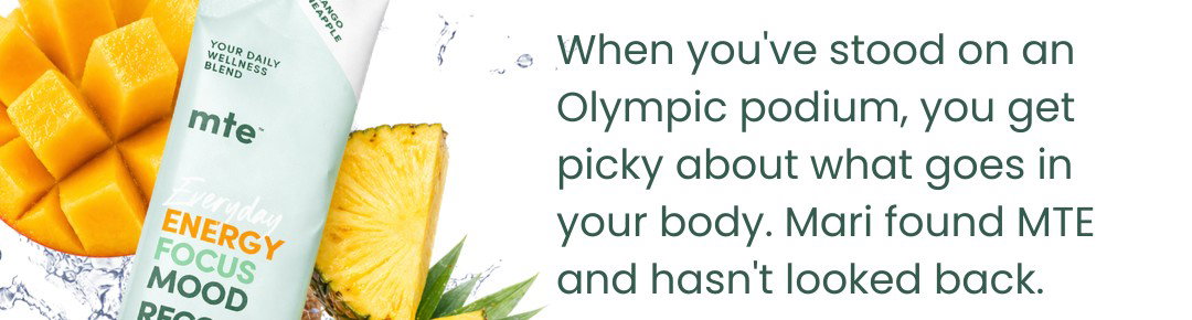 When you've stood on an Olympic podium, you get picky about what goes in your body. Mari found MTE and hasn't looked back.