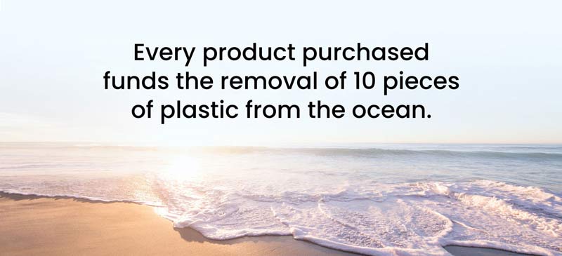 Every product purchased funds the removal of 10 pieces of plastic today!