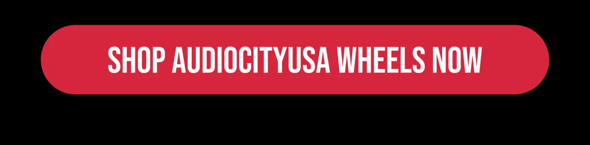 [SHOP AUDIOCITYUSA WHEELS NOW]