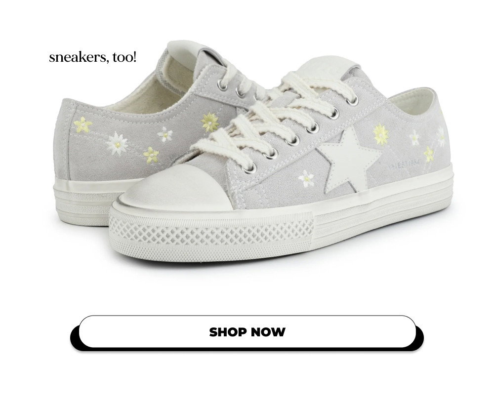 sneakers, too! SHOP NOW