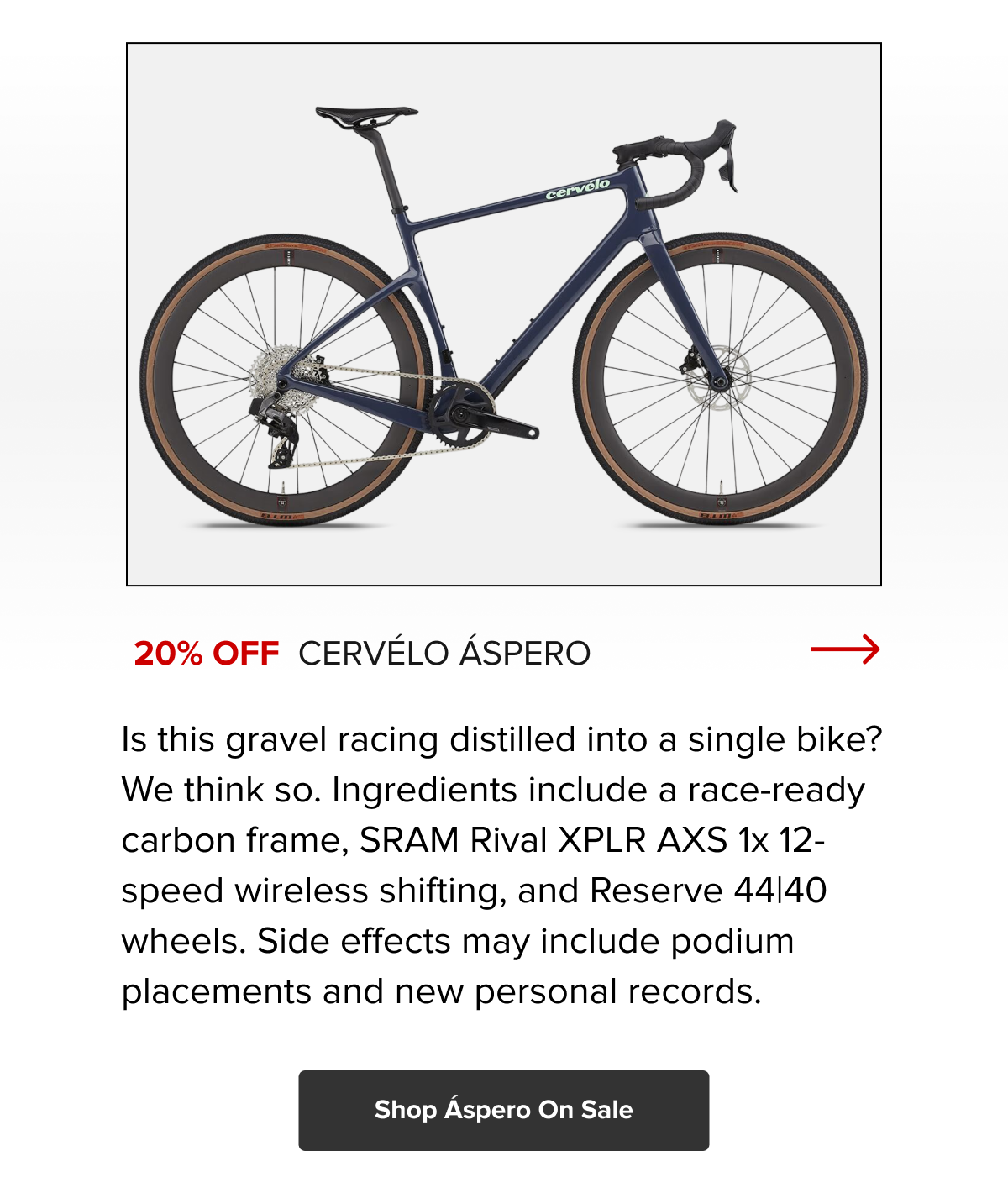 Cervélo Áspero 20% Off — race-ready carbon, SRAM Rival XPLR AXS & Reserve wheels. Shop Áspero On Sale