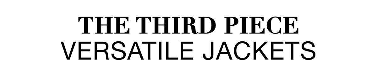 THE THIRD PIECE VERSATILE JACKETS >>