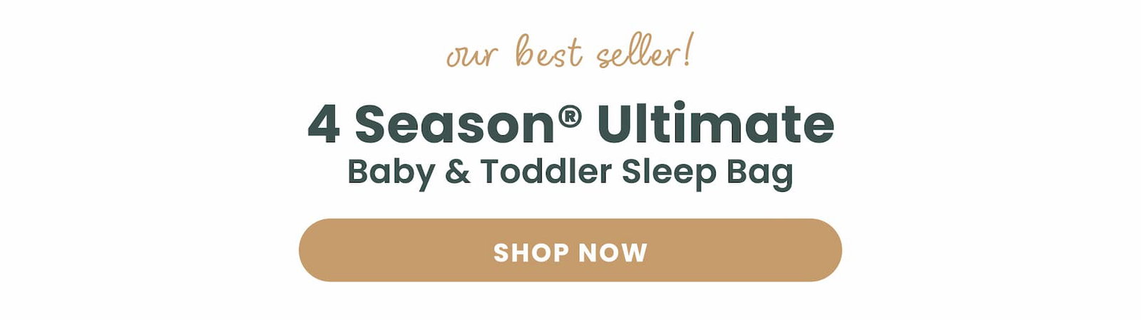 Our best seller! 4 Season Ultimate Baby and Toddler Sleep Bag. Upgrade your sleep routine.