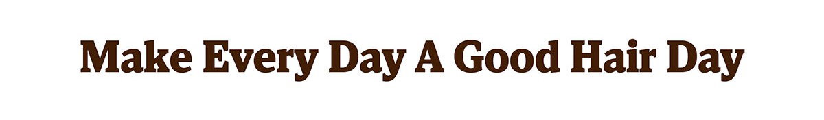 Make Every Day a Good Hair Day