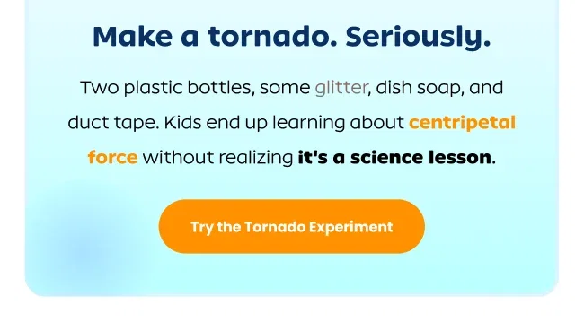 Make a tornado. Seriously