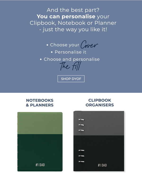 And the best part? You can personalise your Clipbook, Notebook or Planner - just the way you like it! Choose your Cover - Personalise it, choose and personalise the fill.
