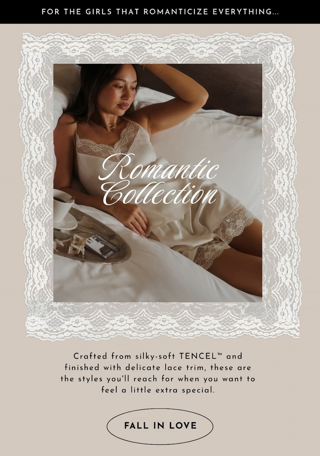 Romantic Collection - crafted from silky soft tencel and finished with delicate lace