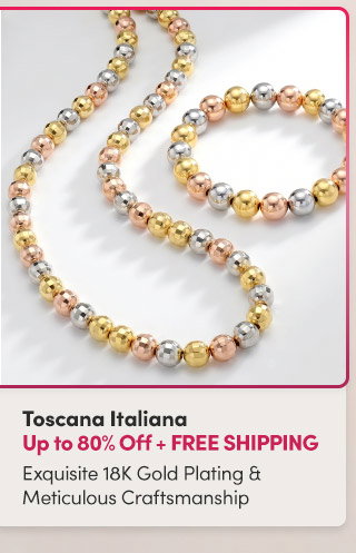 Toscana Italiana | Up to 80% Off + FREE Shipping | Exquisite 18K Gold Plating & Meticulous Craftsmanship