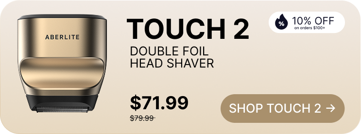 TOUCH 2 DOUBLE FOIL HEAD SHAVER  $71.99 $79.99 10% OFF on orders $100+  SHOP TOUCH 2 →