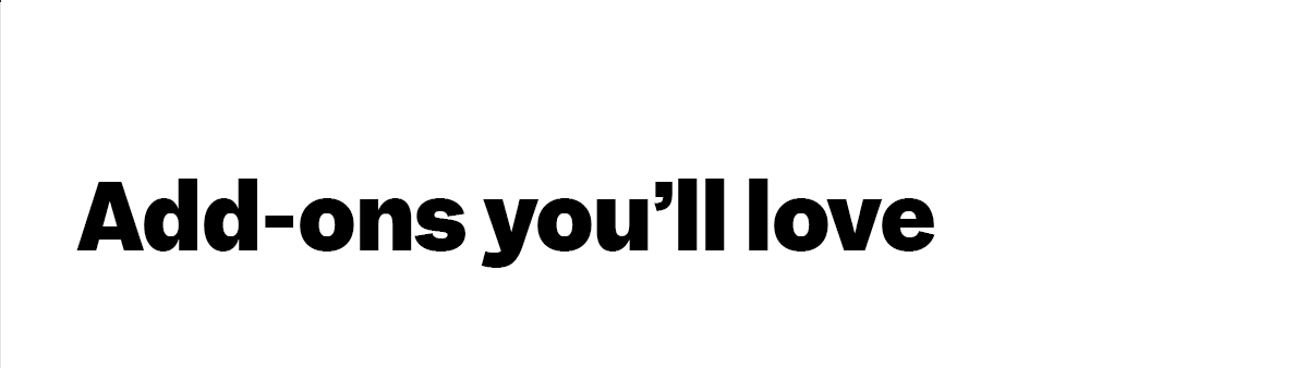 Add-ons you'll love