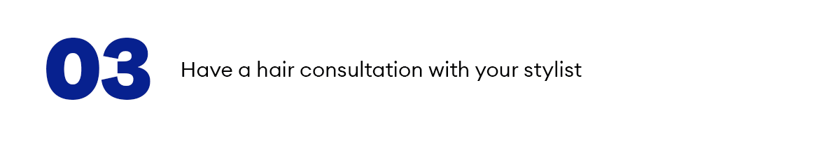 03  Have a hair consultation with your stylist