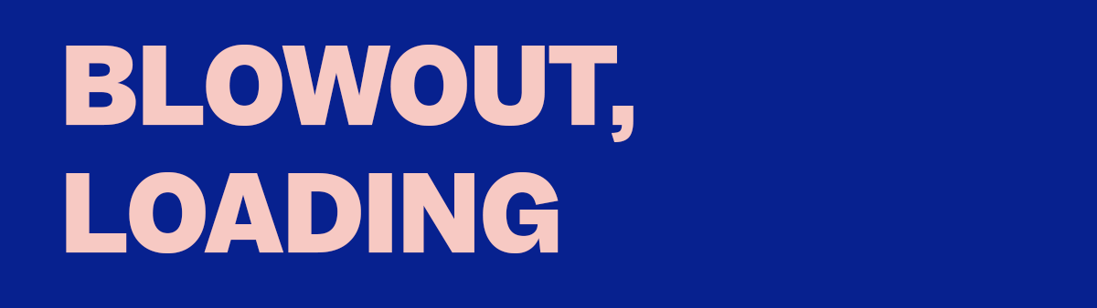 Blowout, loading...
