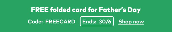 FREE folded card for Father's Day. Code: FREECARD Ends: 30/6 Shop Now
