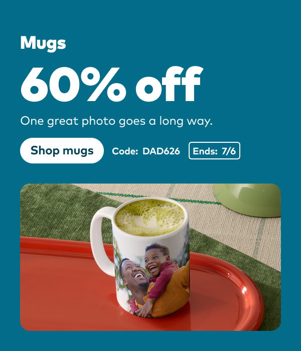 Mugs. 60% off. One great photo goes a long way. Shop mugs. Code: DAD626. Ends: 7/6