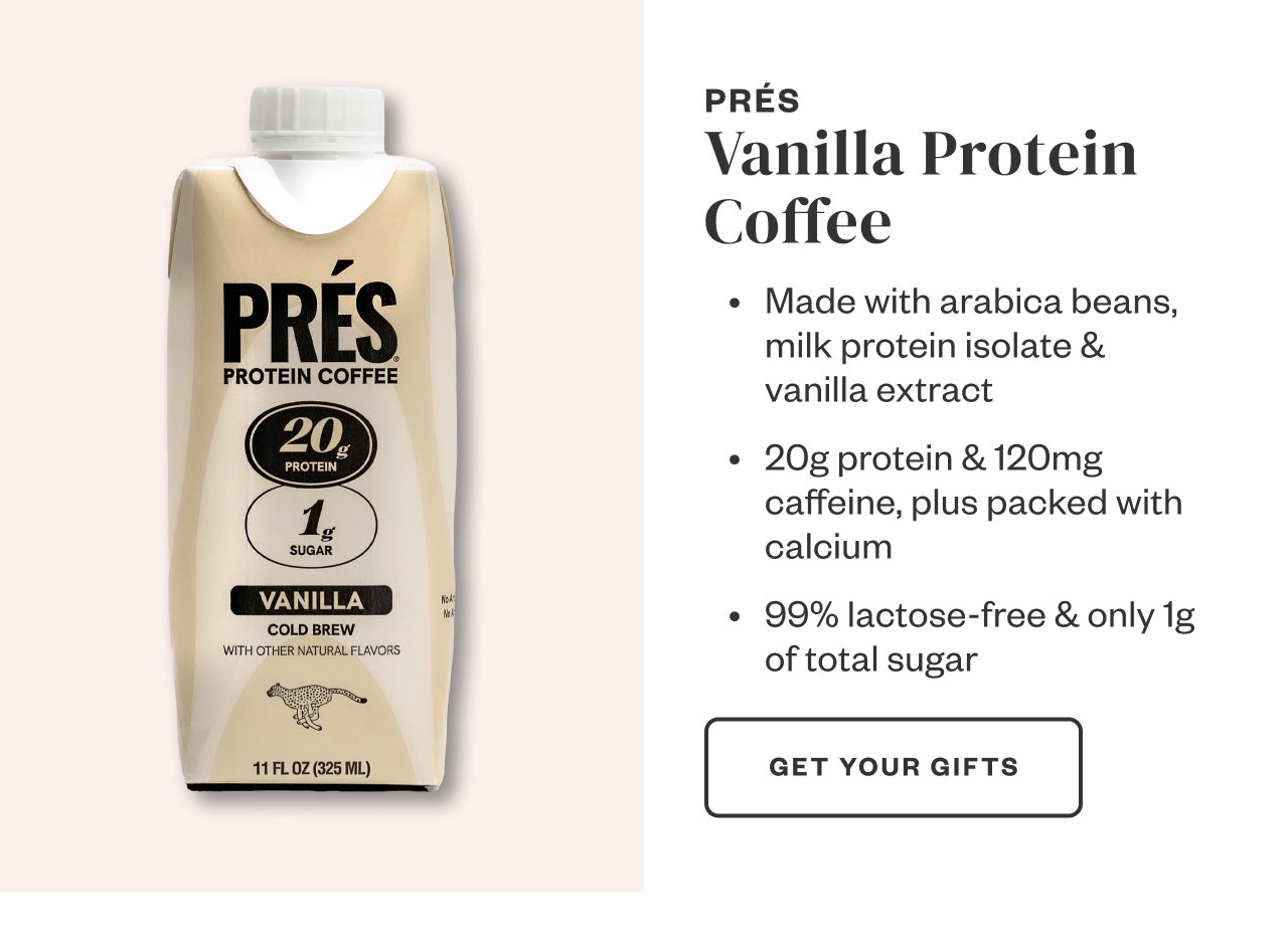 Pres Vanilla Protein Coffee. Get Your Gifts.