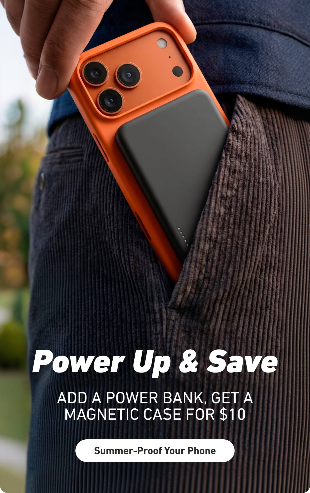 Power Up & Save. Add a power bank, get $10 off your case