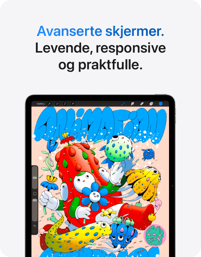 Avanserte skjermer. Levende, responsive og praktfulle