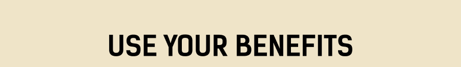 Use Your Benefits
