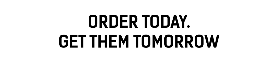 Order today. Get them tomorrow
