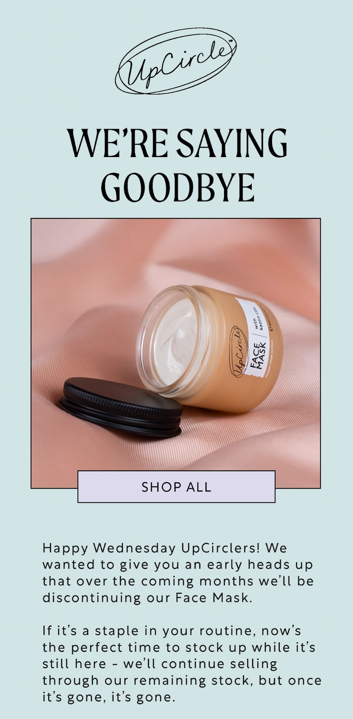 Saying goodbye to our Face Mask - shop now!