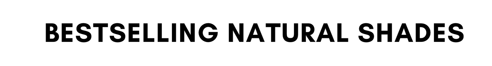 BESTSELLING NATURAL SHADES
