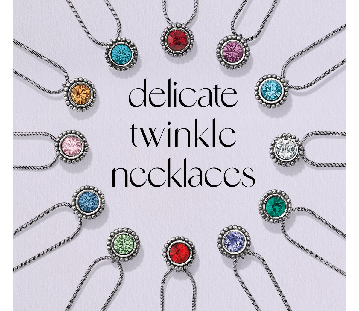 Delicate Twinkle Necklaces - These brightly colored stones on our new Twinkle necklaces are beautiful and personal and each one carries a European crystal - one of the world's finest. Wear yours or a loved one's, or choose one simply for its colors. - Shop Now