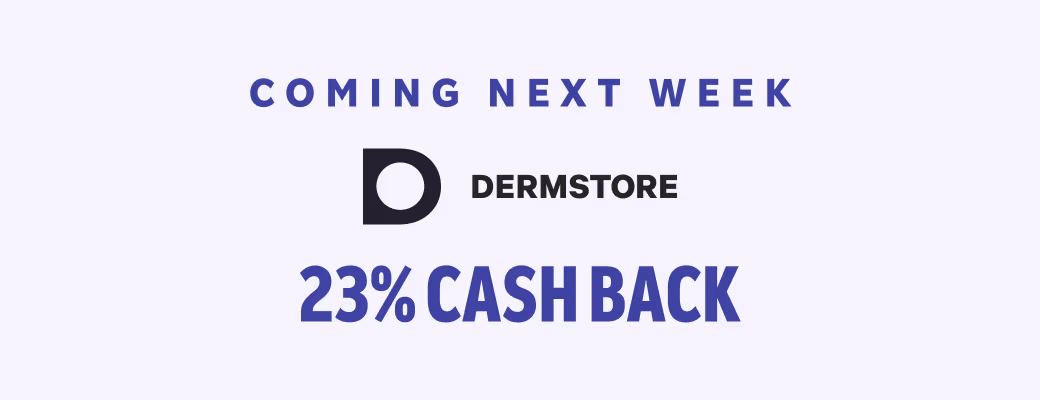 Coming Next Week: Dermstore: 23% Cash Back