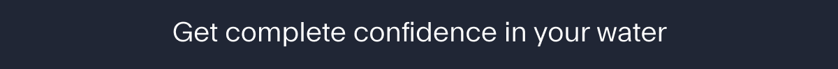 Get complete confidence in your water