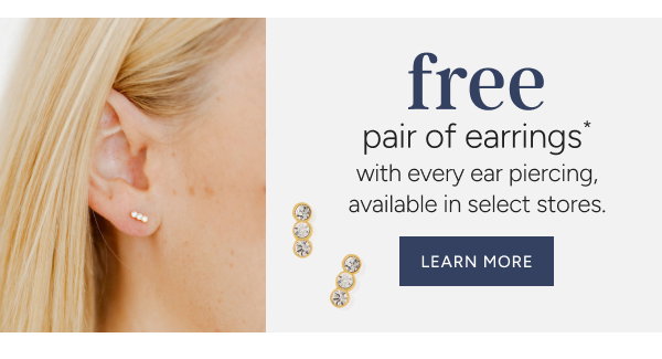 free pair of earrings* with every ear piecing, available in select stores