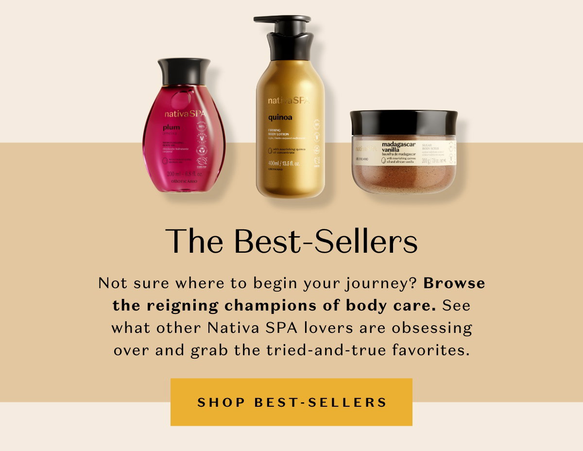 The Best-Sellers: Not sure where to begin your journey? Browse the reigning champions of body care. See what other Nativa SPA lovers are obsessing over and grab the tried-and-true favorites that consistently deliver visible, touchable results. 