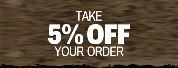 Take 5% OFF Your Order Now