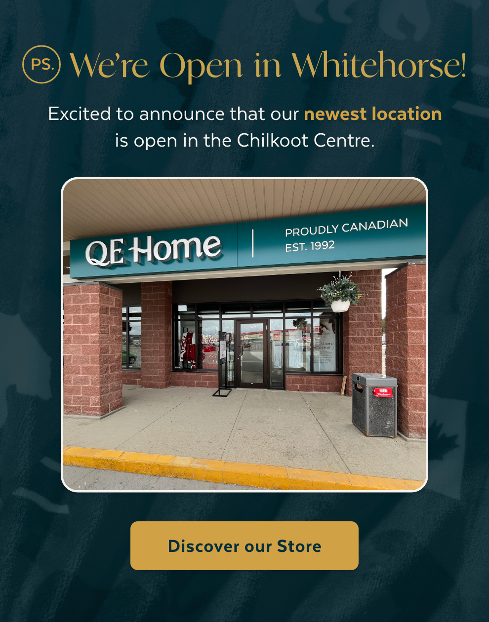 PS. We’re Open in Whitehorse! Excited to announce that our newest location is open in the Chilkoot Centre.