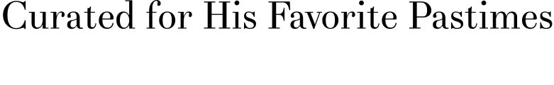 Curated for His Favorite Pastimes