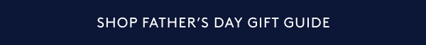 SHOP FATHER’S DAY GIFT GUIDE