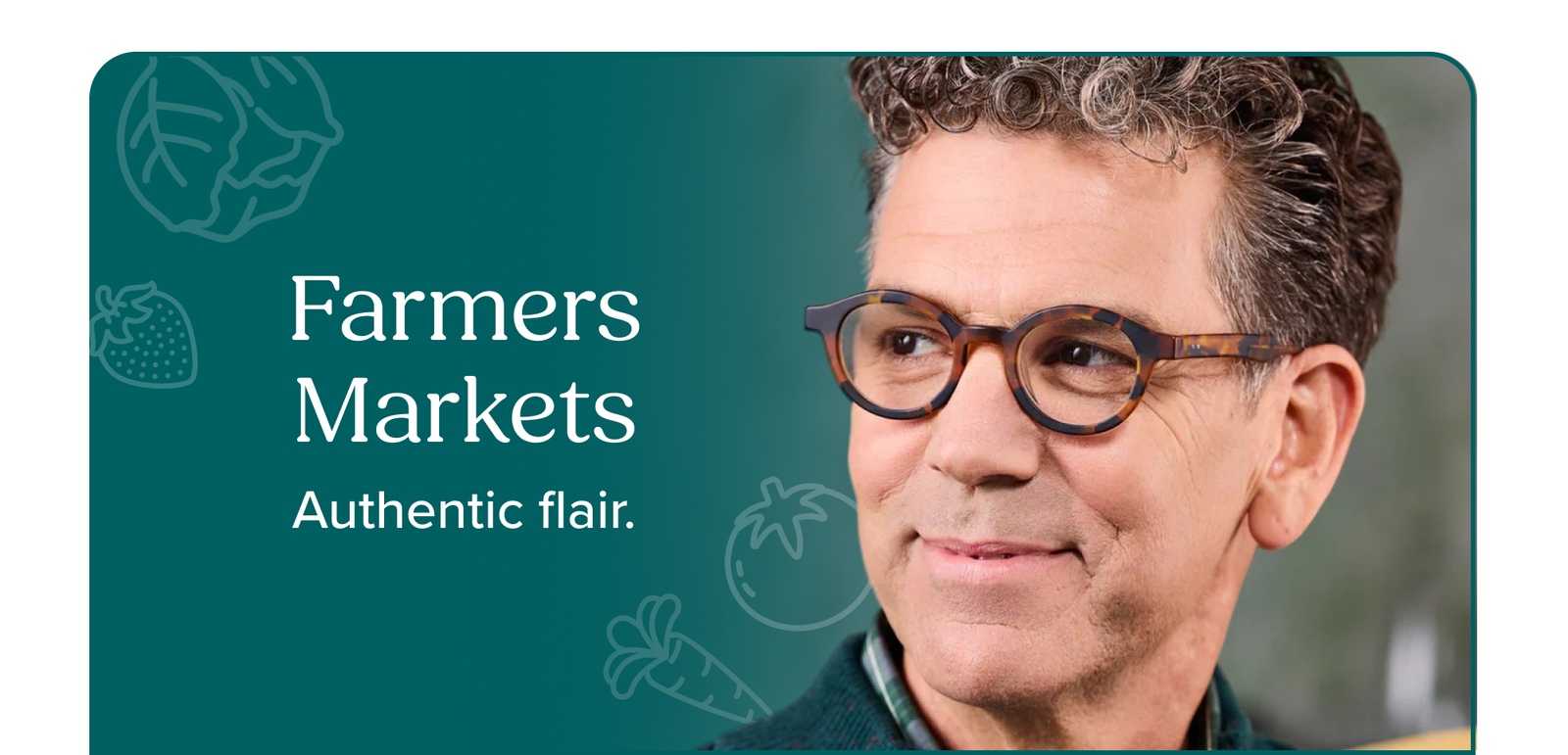 Farmer’s Markets Authentic flair.