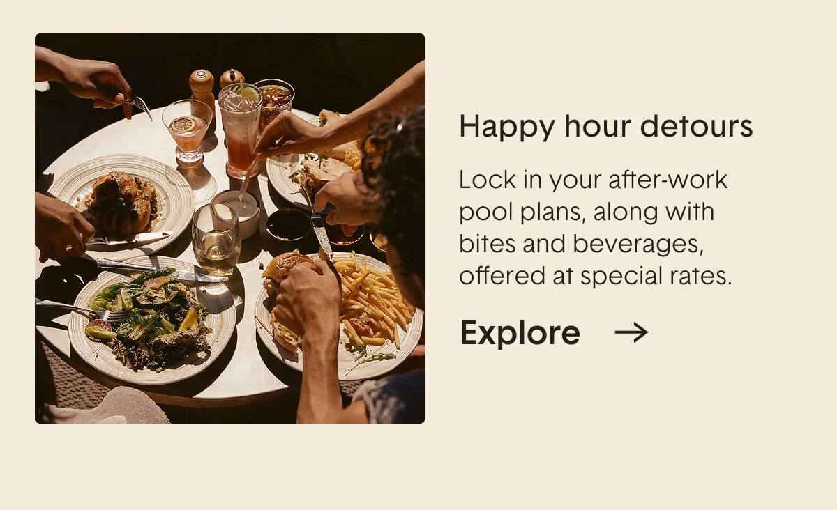 Happy hour detours. Lock in your after-work pool plans, along with bites and beverages, offered at special rates.