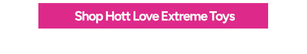 Shop Hott Love Extreme Toys