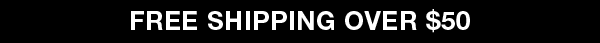 FREE SHIPPING OVER $50