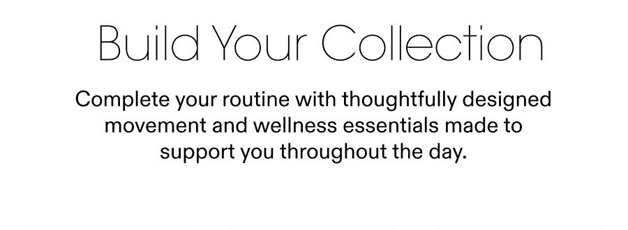 BUILD YOUR COLLECTION