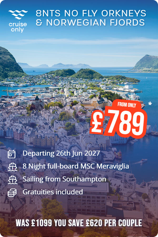 8nts No Fly Orkneys & Norwegian Fjords – Cruise Only promotional image. From £789 Includes: Departing 26th Jun 2027, 8 Night full-board MSC Meraviglia, Sailing from Southampton, Gratuities included. WAS £1099 YOU SAVE £620 PER COUPLE