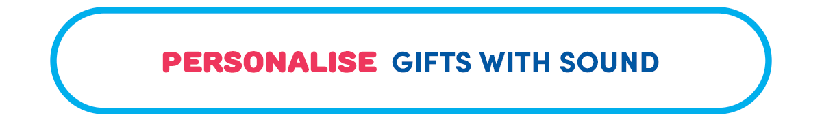 PERSONALISE GIFTS WITH SOUND
