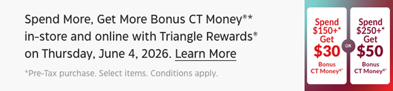 Spend More, Get More Bonus CT Money in-store and online with Triangle Rewards on Thursday, June 4, 2026.