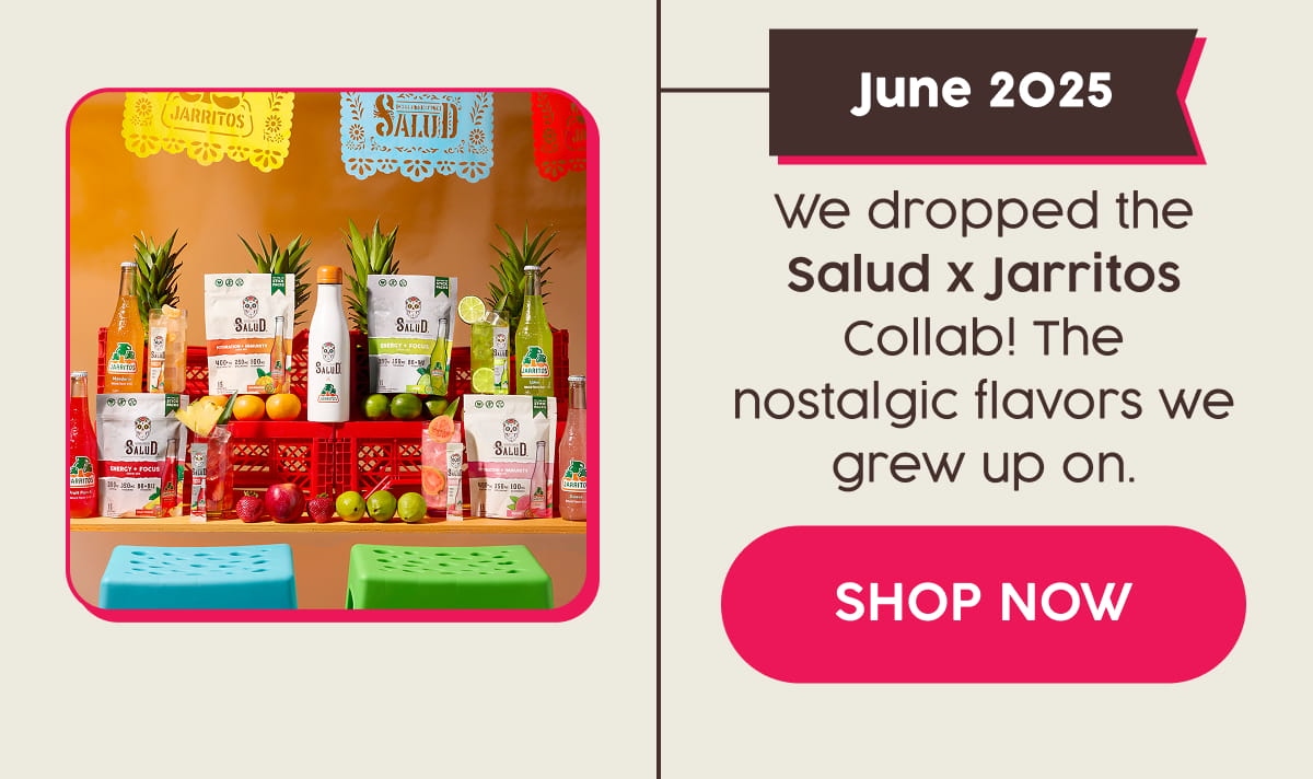 June 2025 | We dropped the Salud x Jarritos Collab! The nostalgic flavors we grew up on. Shop Now