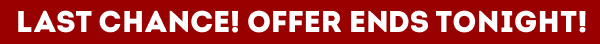 Last Chance! Offer Ends Tonight!