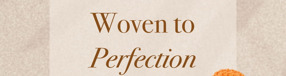Woven to Perfection