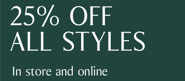 25% OFF ALL STYLES | In store and online